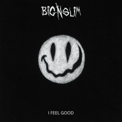 I FEEL GOOD