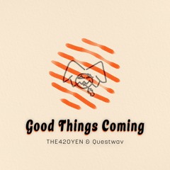 Good Things Coming w/ THE420YEN