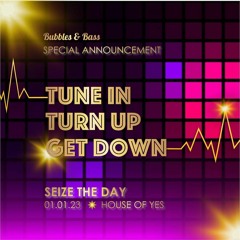 live @ Bubbles & Bass:  Seize the Day @ House of Yes, Brooklyn 1.1.23