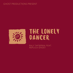 The Lonely Dancer - Raji Tafserka feat. Replica Ghost