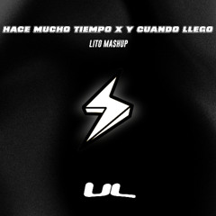 Hace Mucho Tiempo x Y Cuando Llego (LITO Mashup) by UL / FREE DOWNLOAD!