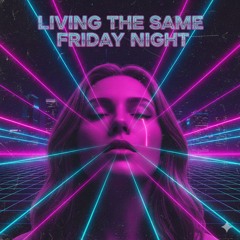 Living The Same Friday Night