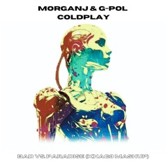 MorganJ & G-POL, Coldplay - BAD vs. Paradise (KHAG3 Mashup)