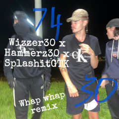 Wizzer30 x Hammerz30 x SplashitGTK - Whap Whap Remix