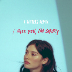 I miss you, I'm sorry (k waters Remix)