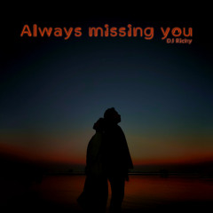 Always missing you - DJ Richy