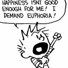I demand euphoria!