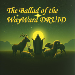 The Ballad of the Wayward Druid