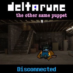 [Deltarune: The Other Same Puppet] - Disconnected