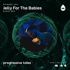 134 Guest Mix I Progressive Tales with Jelly For The Babies