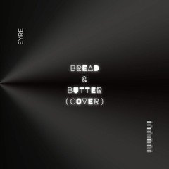Eyre - Bread & Butter (Cover & Beat Remake)