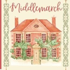 🍃FREE [EPUB & PDF] Middlemarch Historical Fiction Novel (Annotated) 🍃