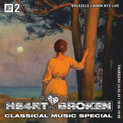 NTS MIX 140324 - HE4RTBROKEN CLASSICAL MUSIC SPECIAL