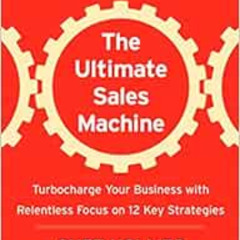 free PDF 💕 The Ultimate Sales Machine: Turbocharge Your Business with Relentless Foc