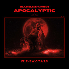 APOCALYPTIC (Ft. THE W.O.T.A.T.S)