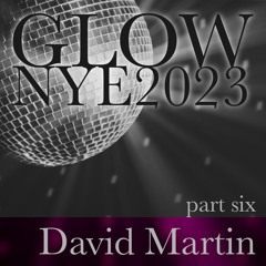 GLOW NYE2023 - Part Six - David Martin