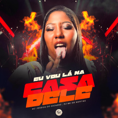 EU VOU LA NA CASA DELE - MC JÉSSICA DO ESCADÃO &  DJ MK DO MARTINS