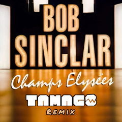BOB SINCLAR - CHAMPS ELYSEES (TAMAGO BOOTLEG)