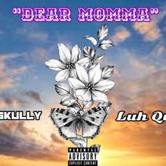 “Dear Momma” (By Lil Skully & Luh Quez)