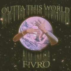 OUTTA THIS WORLD