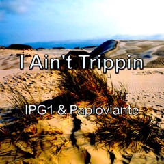 I Ain't Trippin - IPG1 & Paploviante