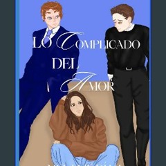 PDF ⚡ LO COMPLICADO DEL AMOR (Spanish Edition) [PDF]