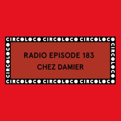 Circoloco Radio 183 - Chez Damier