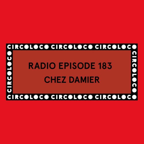 Circoloco Radio 183 - Chez Damier