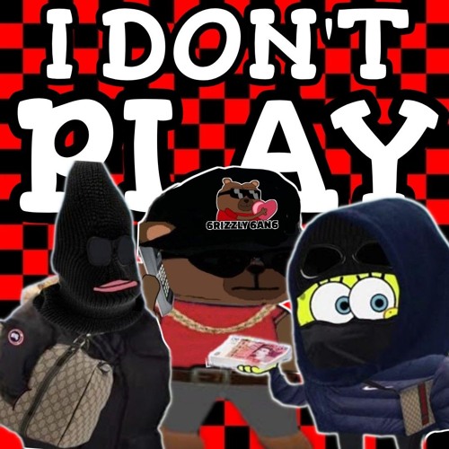 pepeGRIZZLY - I DONT PLAY  -  ( imsickofvader )