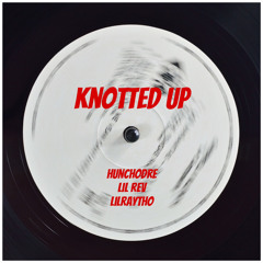 Knotted Up - Lil Rev x Huncho Dub x LilRayTho
