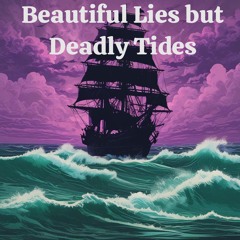 Beautiful Lies but Deadly Tides