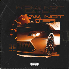 Now, Not Later [Prod. Bri-C]