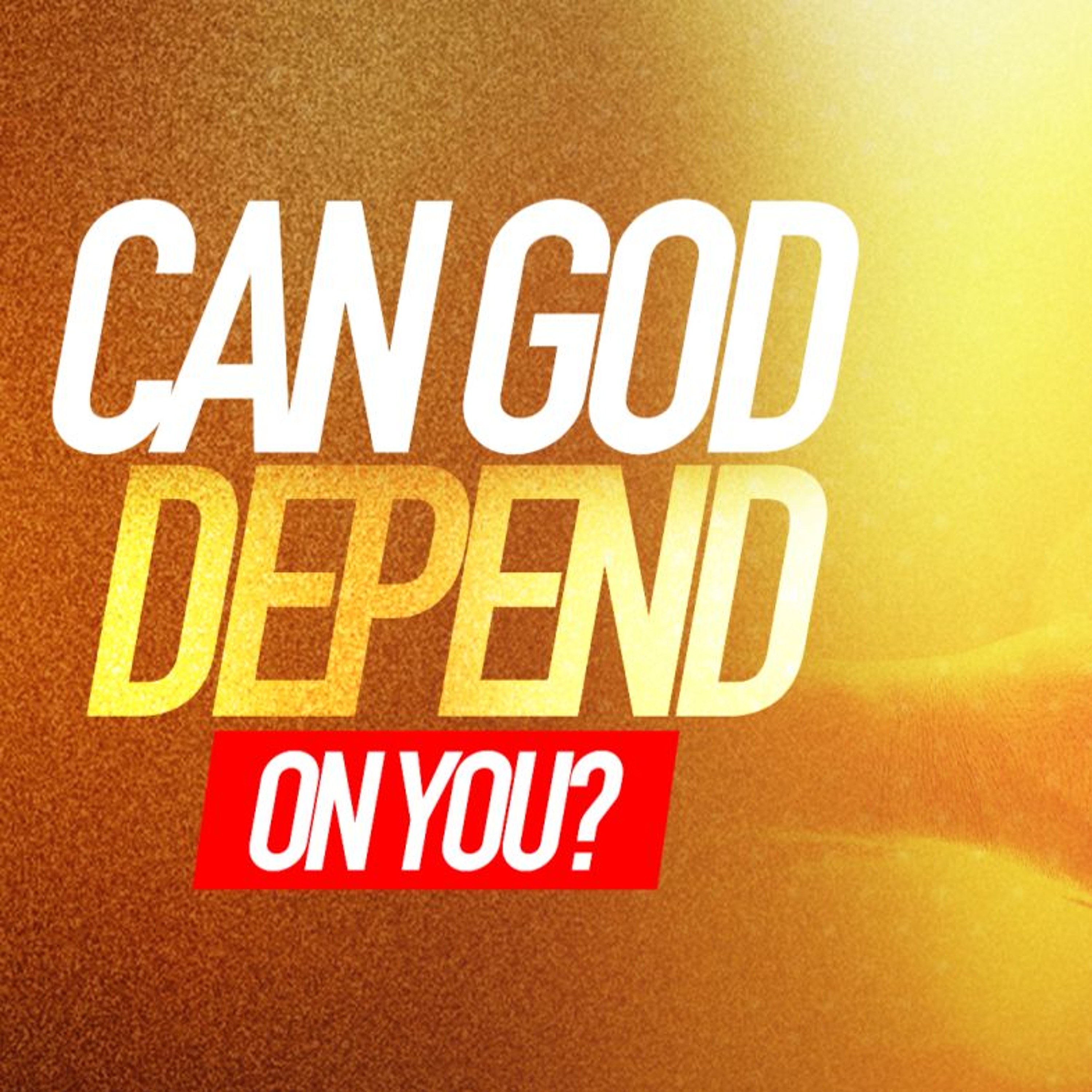 Can God Depend On You ?