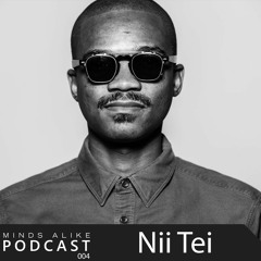 Minds Alike Podcast 004 With Nii Tei