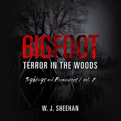 download EBOOK 📰 Bigfoot Terror in the Woods: Sightings and Encounters, Vol. 7 by  W