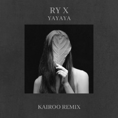 RY X - YaYaYa (Kairoo Remix)