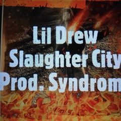 Lil Drew - Slaughter City (Prod. Syndrome)