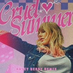 Taylor Swift - Cruel Summer (Kasey Berry Remix)