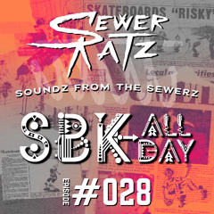 SBKALLDAY - Soundz From The Sewerz 028