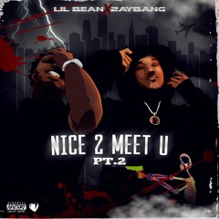 Lil Bean & ZayBang - Nice 2 Meet U, Pt. 2