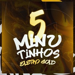 5 MINUTINHOS DE ELETROGOLD (@djlddafavelinha)