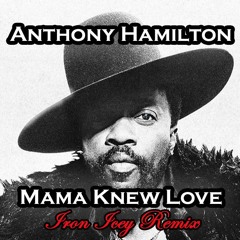 Anthony Hamilton - Mama Knew Love (Iron Icey Remix)