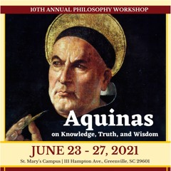 Aquinas on Knowledge, Truth, and Wisdom: 10th Annual Summer Philosophy Workshop