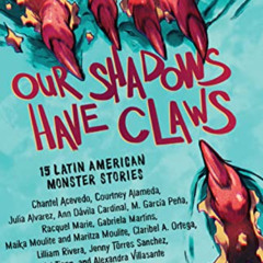 download PDF 📚 Our Shadows Have Claws: 15 Latin American Monster Stories by  Yamile