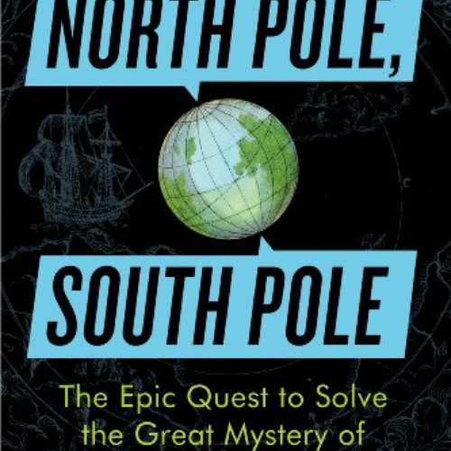 [Download] EPUB 📦 North Pole, South Pole: The Epic Quest to Solve the Great Mystery