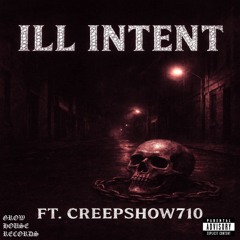 ILL INTENT FT. CREEPSHOW710