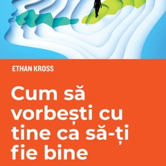 (ePUB) Download Cum sa vorbesti cu tine ca sa-ti fie bin BY : Ethan Kross