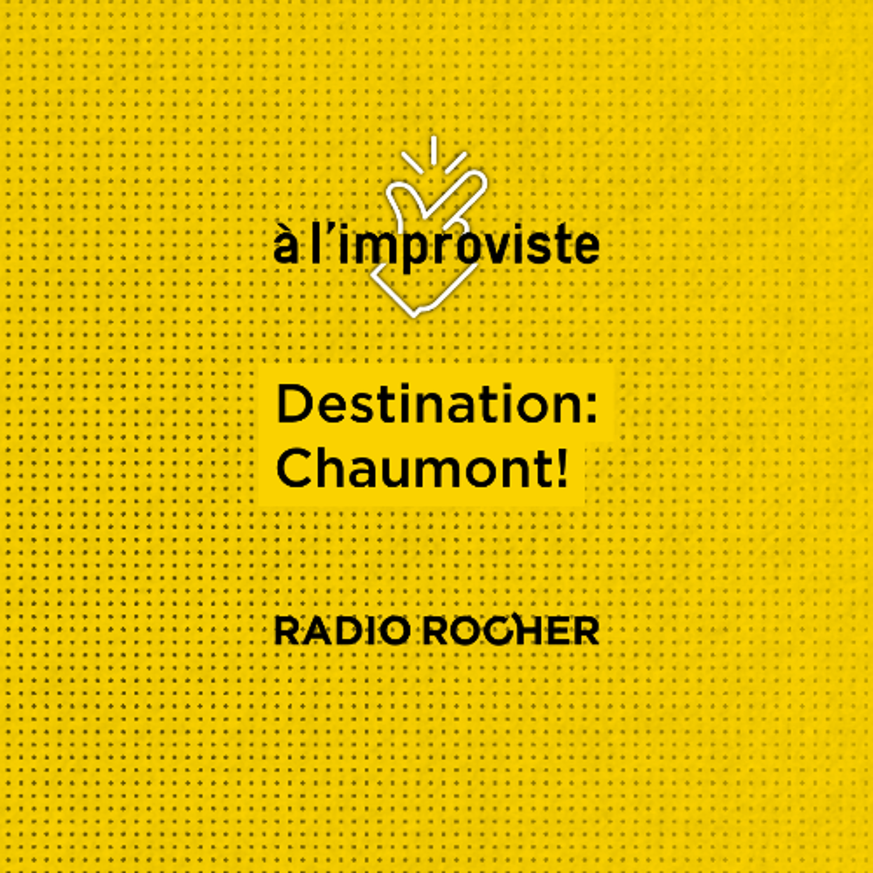 À l'improviste - 47 - Destination Chaumont! episode artwork
