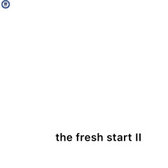 fresh start II