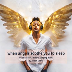 when angels soothe you to sleep - noise based 432 Hertz sleeping music